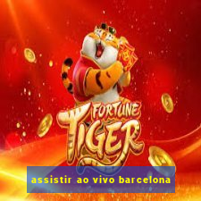 assistir ao vivo barcelona